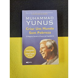 Muhammad Yunus - Criar um mundo sem pobreza: O negócio social e o futuro do capitalismo 