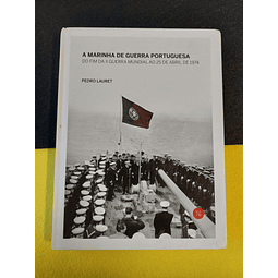 Pedro Lauret - A marinha de guerra portuguesa: Do fim da II guerra mundial ao 25 de abril de 1974