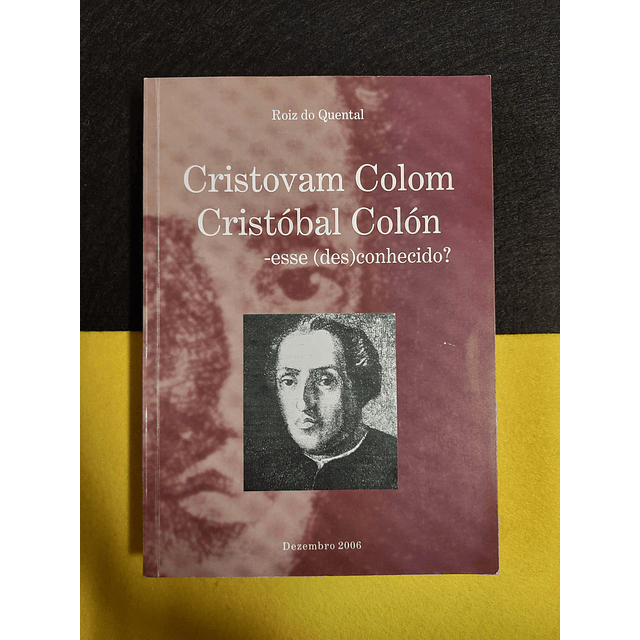 Roiz de Quental - Cristovan Colom- Cristóbal Colón, esse desconhecido?