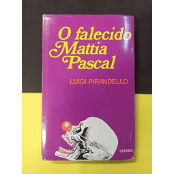 Luigi Pirandello - O Falecido Mattia Pascal