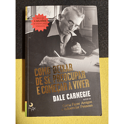 Dale Carnegie - Como deixar de se preocupar e começar a viver