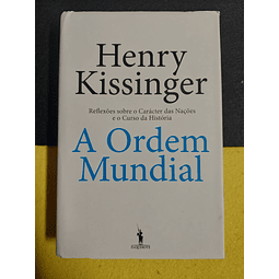 Henry Kissinger - A ordem mundial: Reflexões sobre o carácter das nações e o curso da história