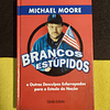 Michael Moore - Brancos estúpidos e outras desculpas esfarrapadas para o estado da nação