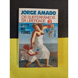 Jorge Amado - Os subterrâneos da liberdade: A luz no túnel. Volume 3