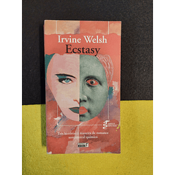 Irvine Welsh - Ecstasy: Três histórias à maneira de romance sentimental químico