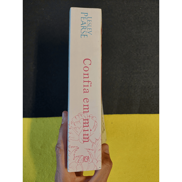 Lesley Pearse - Confia em mim: Palavras tantas vezes ditas. Palavras tantas vezes vãs