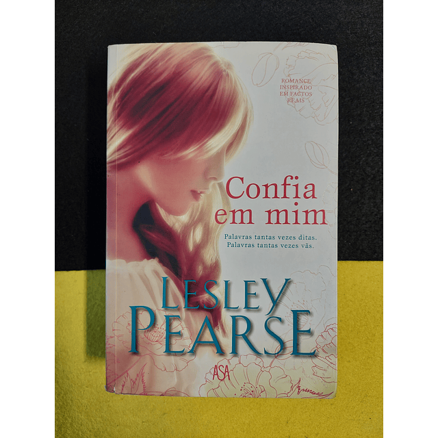 Lesley Pearse - Confia em mim: Palavras tantas vezes ditas. Palavras tantas vezes vãs