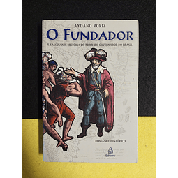Aydano Roriz - O fundador: A fascinante história do primeiro governador do Brasil