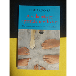 Eduardo Sá - A vida não se aprende nos livros: Um grande amor nunca se trata com cuidado