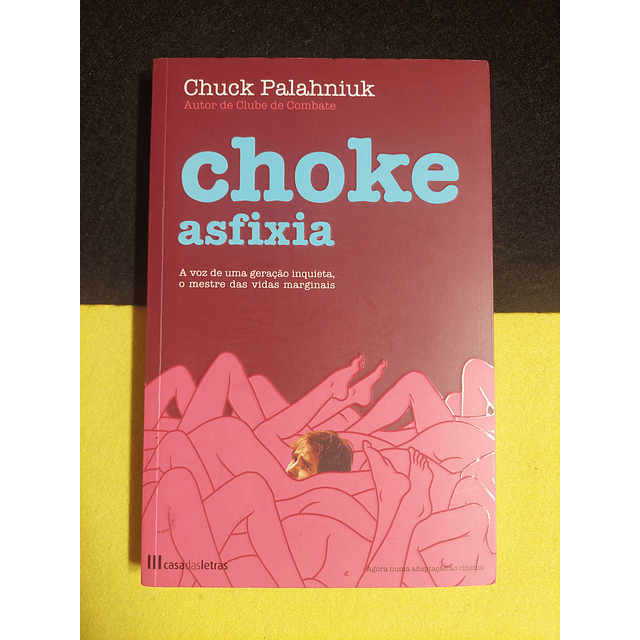 Chuck Palahniuk - Choke asfixia: A voz de uma geração inquieta, o mestre das vidas marginais