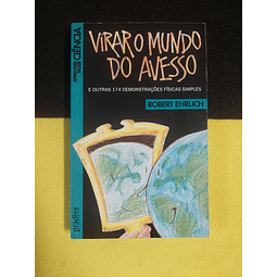 Robert Ehrlich - Virar o mundo do avesso e outras 174 demonstrações físicas simples