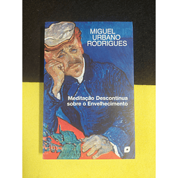 Miguel Urbano Rodrigues - Meditação descontínua sobre o envelhecimento