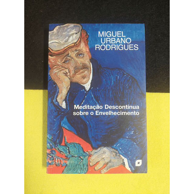 Miguel Urbano Rodrigues - Meditação descontínua sobre o envelhecimento