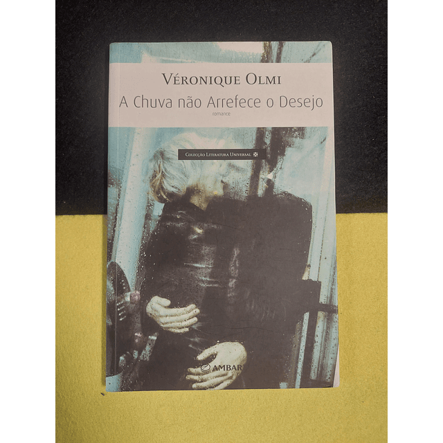 Véronique Olmi - A chuva não arrefece o desejo