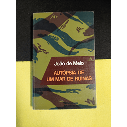 João de Melo - Autópsia de um mar de ruínas