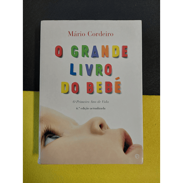 Mário Cordeiro - O grande livro do bebé: O primeiro ano de vida