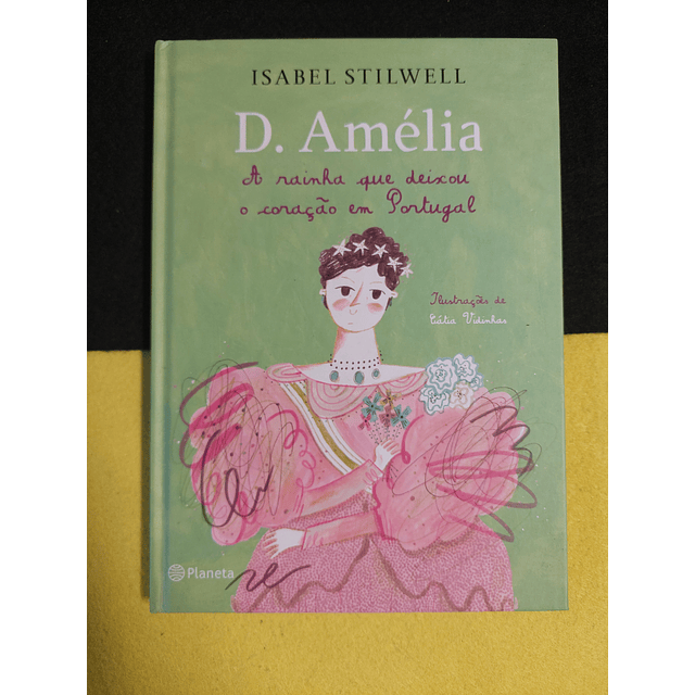 Isabel Stilwell - D. Amélia: A rainha que deixou o coração em Portugal