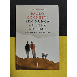 Paolo Cognetti - Sem nunca chegar ao cimo: Viagem aos himalaias