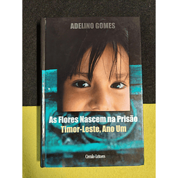 Adelino Gomes - As flores nascem na prisão: Timor-Leste, ano um
