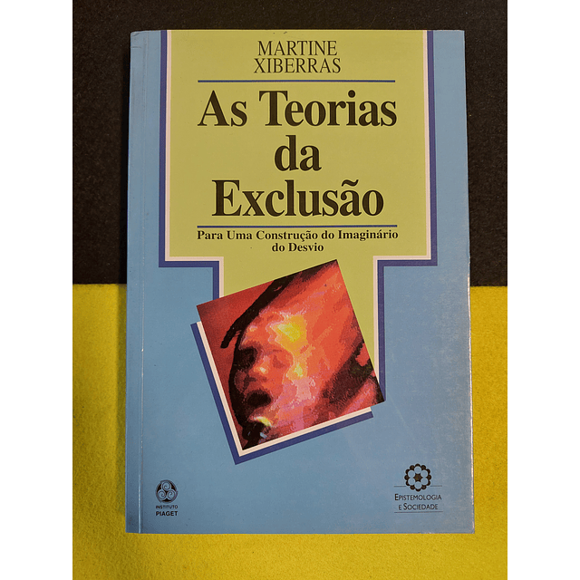 Martine Xiberras - As teorias da exclusão: Para uma construção do imaginário do desvio