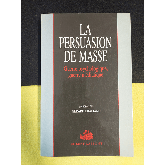 Robert Laffont - La persuasion de masse: Guerre psychologique, guerre médiatique