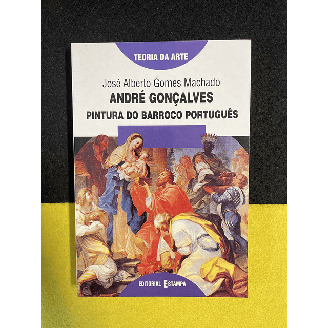 José Alberto Gomes Machado - André Gonçalves - Pintura do Barroco Portugues
