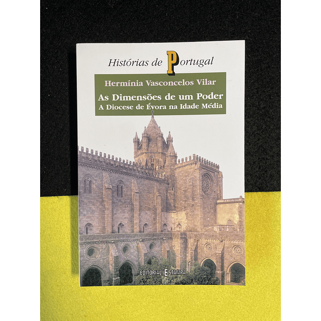 Hermínia Vasconcelos Vilar - As Dimensões de Um Poder, A Diocese de Évora na Idade Média