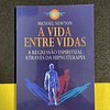 Michael Newton - A Vida Entre Vidas: A regressão espiritual através da hipnoterapia