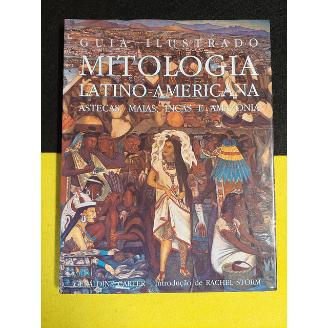Geraldi Carter - Guia Ilustrado, Mitologia Latino-Americana: Astecas, Maias, Incas e Amazónia
