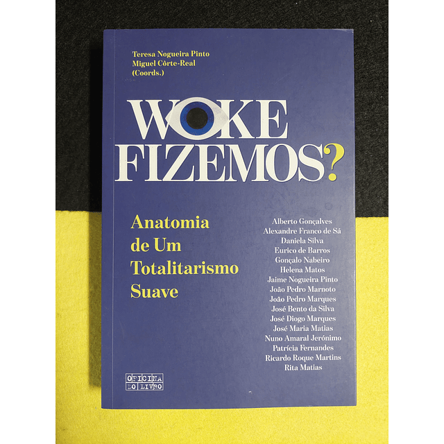 Teresa Nogueira Pinto - Woke Fizemos? Anatomia de um totalitarismo suave