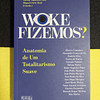 Teresa Nogueira Pinto - Woke Fizemos? Anatomia de um totalitarismo suave