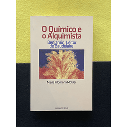Maria Filomena Molder - O Químico e o Alquimista: Benjamin, Leitor de Baudelaire