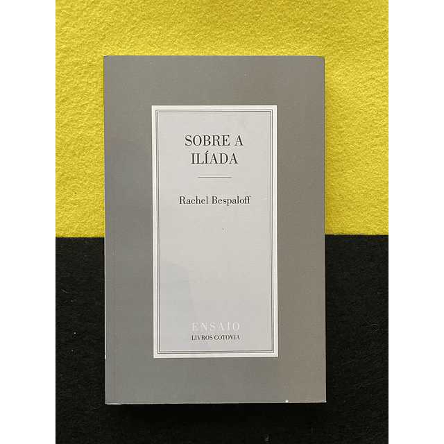 Rachel Bespaloff - Sobre a Ilíada