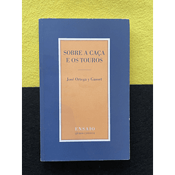 José Ortega y Gasset - Sobre a Caça e os Touros