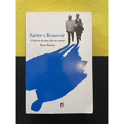 Hazel Rowley - Sartre e Beauvoir: A História de uma Vida em Comum