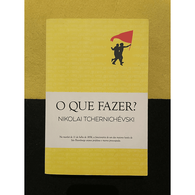 Nikolai Tchernichévski - O que Fazer?