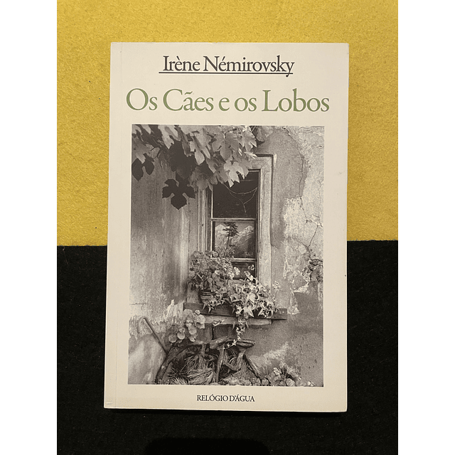 Irène Némirovsky - Os Cães e os Lobos