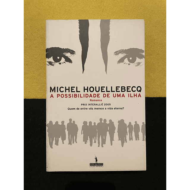 Michel Houellebecq - A Possibilidade de Uma Ilha: Quem de entre vós merece a vida eterna?