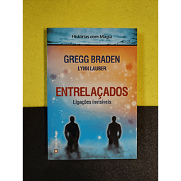 Gregg Braden, Lynn Lauber - Entrelaçados: Ligações invisíveis