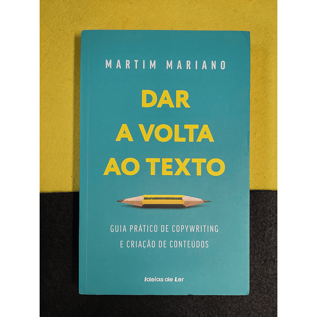 Martim Mariano - Dar a volta ao texto: Guia prático de copywriting e criação de conteúdos