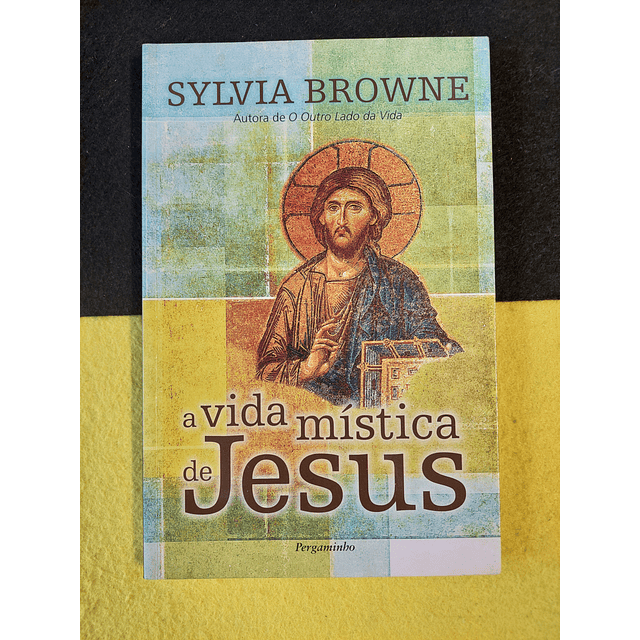 Sylvia Browne - A vida mística de Jesus