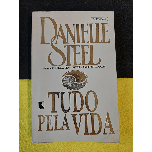 Danielle Steel - Tudo pela vida