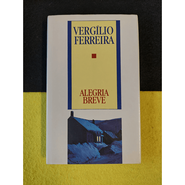 Vegílio Ferreira - Alegria Breve 