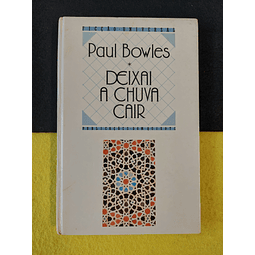 Paul Bowles - Deixai a chuva cair