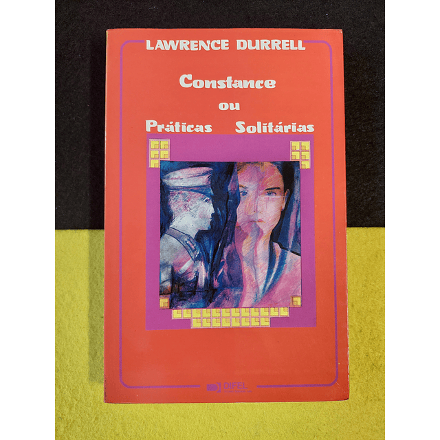 Lawrence Durrell - Constance ou práticas solitárias