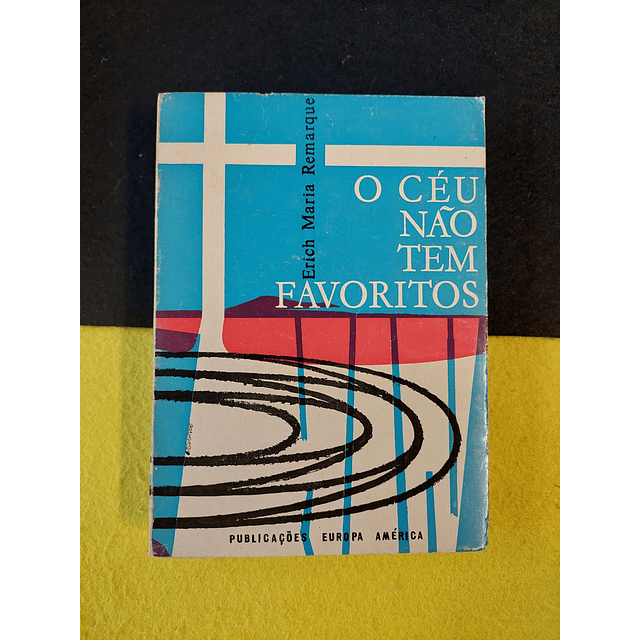 Erich Maria Remarque - O céu não tem favoritos