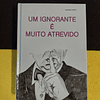 Augusto Pinto - Um ignorante é muito atrevido