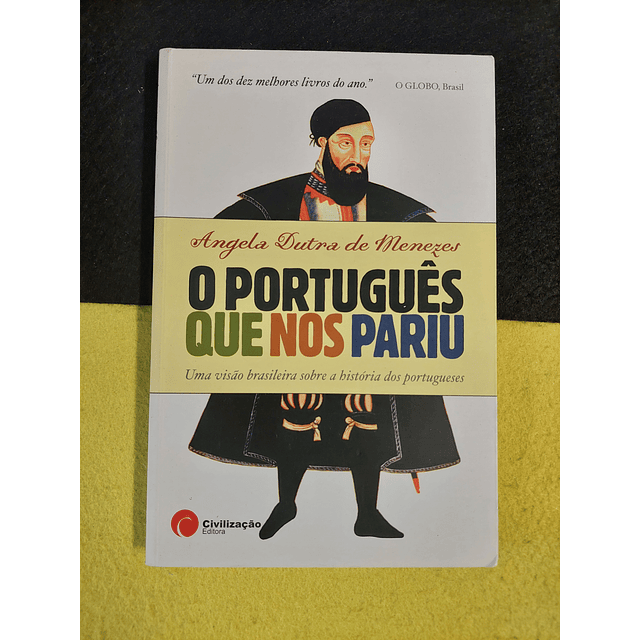 Angela Dutra de Menezes - O português que nos pariu: Uma visão brasileira sobre a história dos portugueses 