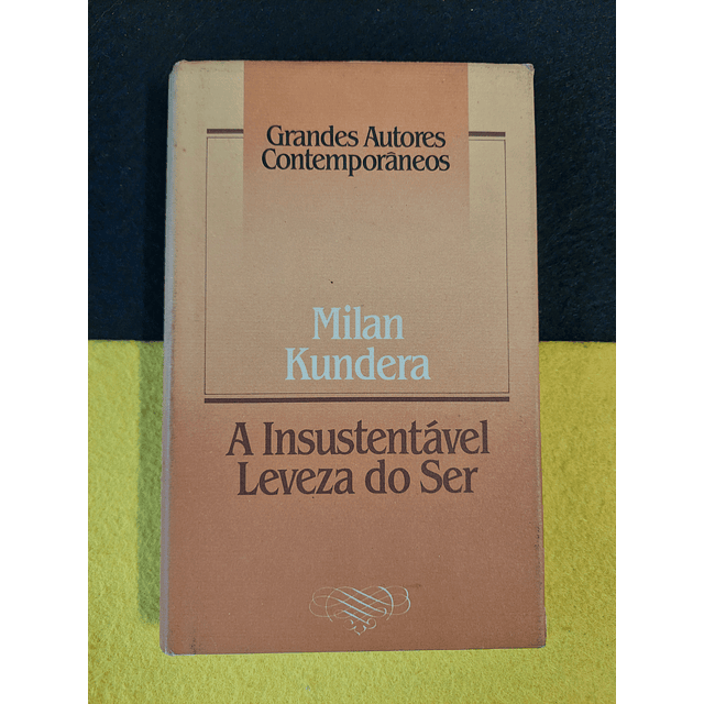 Milan Kundera - A insustentável leveza do ser