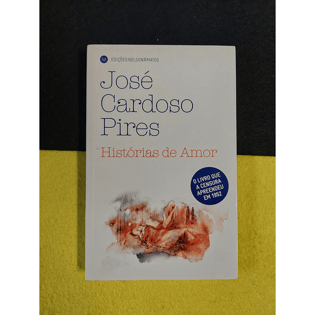José Cardoso Pires - Histórias de amor: O livro que a censura apreendeu em 1952